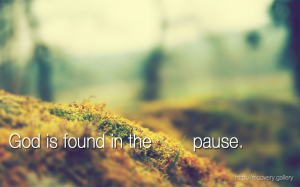 God is Found in the Pause